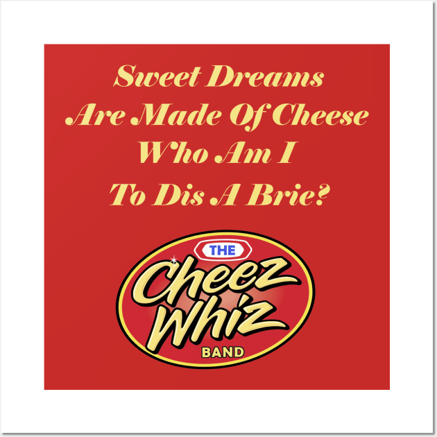 Sweet Dreams Are Made Of Cheese Wall Art by Cheez Whiz Band